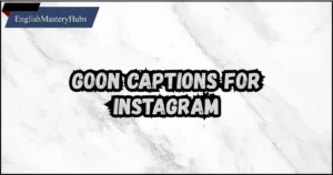 Goon Captions For Instagram