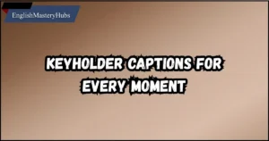 Keyholder Captions for Every Moment