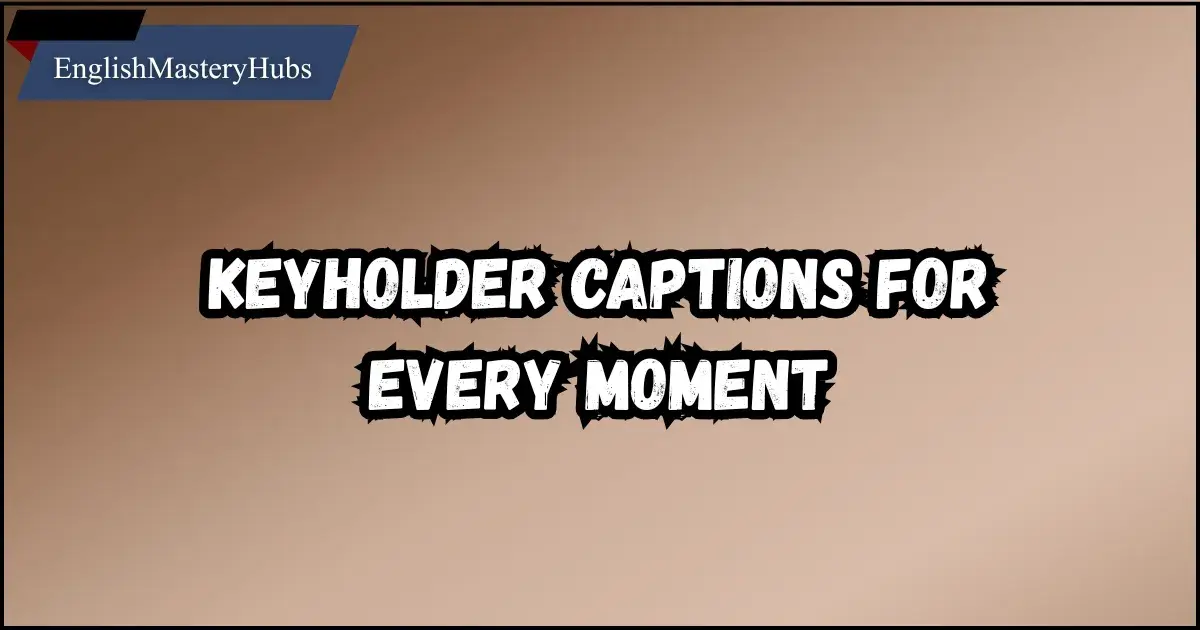 Keyholder Captions for Every Moment