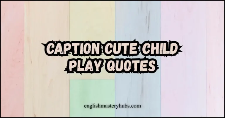 Caption Cute Child Play Quotes